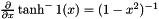 $ {\partial\over\partial x} \tanh^-1 (x) = (1-x^2)^{-1} $